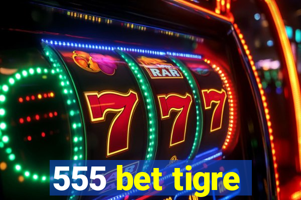 555 bet tigre